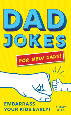 Dad Jokes for New Dads: Embarrass Your Kids Early! by Niro, Jimmy