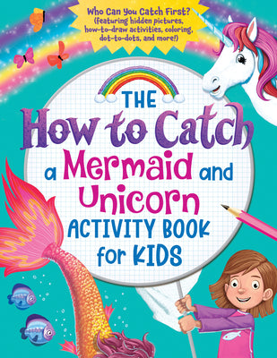 The How to Catch a Mermaid and Unicorn Activity Book for Kids: Who Can You Catch First? (Featuring Hidden Pictures, How-To-Draw Activities, Coloring, by Sourcebooks