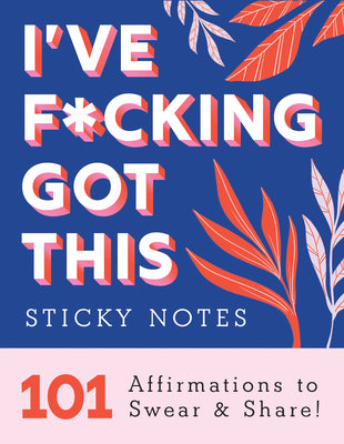 I've F*cking Got This Sticky Notes: 101 Affirmations to Swear and Share by Sourcebooks