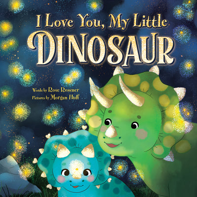 I Love You, My Little Dinosaur by Rossner, Rose