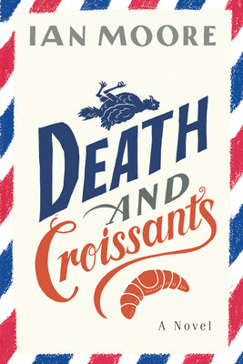 Death and Croissants by Moore, Ian