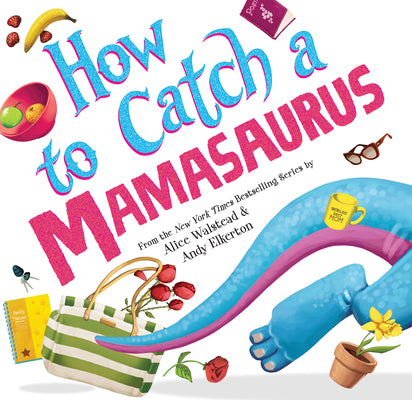 How to Catch a Mamasaurus by Walstead, Alice