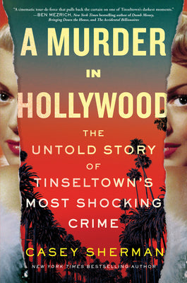 A Murder in Hollywood: The Untold Story of Tinseltown's Most Shocking Crime by Sherman, Casey