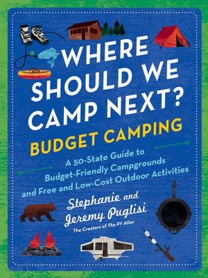 Where Should We Camp Next?: Budget Camping: A 50-State Guide to Budget-Friendly Campgrounds and Free and Low-Cost Outdoor Activities by Puglisi, Stephanie