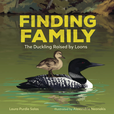 Finding Family: The Duckling Raised by Loons by Salas, Laura Purdie