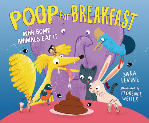 Poop for Breakfast: Why Some Animals Eat It by Levine, Sara