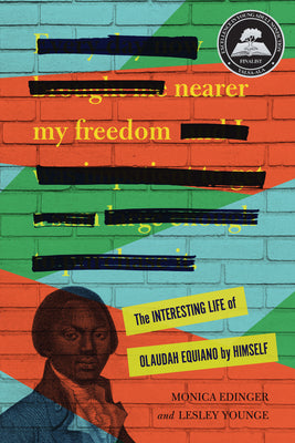 Nearer My Freedom: The Interesting Life of Olaudah Equiano by Himself by Edinger, Monica