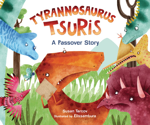 Tyrannosaurus Tsuris: A Passover Story by Tarcov, Susan