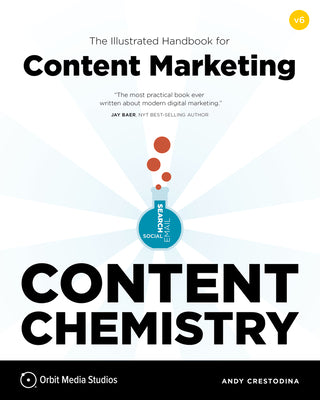 Content Chemistry: The Illustrated Handbook for Content Marketing by Crestodina, Andy