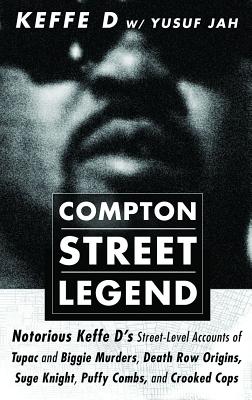 Compton Street Legend: Notorious Keffe D's Street-Level Accounts of Tupac and Biggie Murders, Death Row Origins, Suge Knight, Puffy Combs, an by Davis, Duane 'keffe D'
