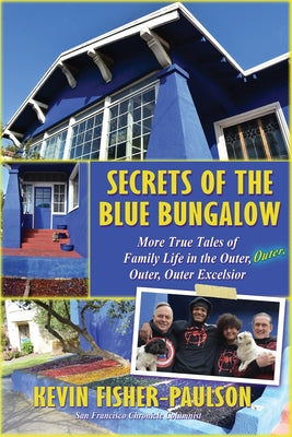 Secrets of the Blue Bungalow: More True Tales of Family Life in the Outer, Outer, Outer, Outer Excelsior by Fisher-Paulson, Kevin
