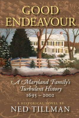 Good Endeavour: A Maryland Family's Turbulent History 1695-2002 by Tillman, Ned