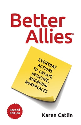 Better Allies: Everyday Actions to Create Inclusive, Engaging Workplaces by Catlin, Karen