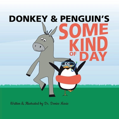 Donkey and Penguin's Some Kind of Day by Marie, Denise