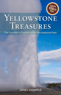 Yellowstone Treasures: The Traveler's Companion to the National Park by Chapple, Janet