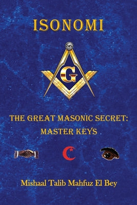 Isonomi: The Great Masonic Secret: Master Keys by Mahfuz El Bey, Mishaal Talib