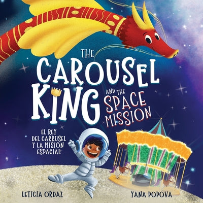 The Carousel King and the Space Mission: A Children's STEAM Book About Believing in Yourself by Popova, Yana