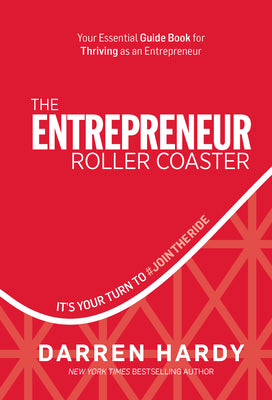 The Entrepreneur Roller Coaster: It's Your Turn to #Jointheride by Hardy, Darren