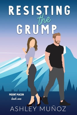 Resisting the Grump: A Grumpy Sunshine Romance by Munoz, Ashley