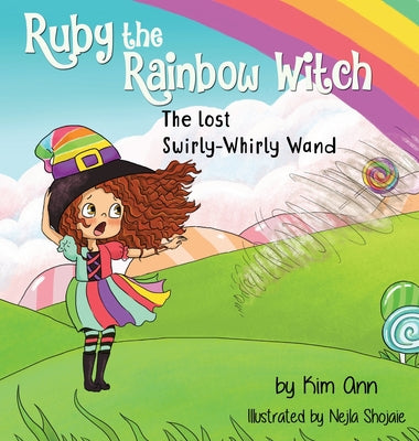 Ruby the Rainbow Witch: The Lost Swirly-Whirly Wand by Ann, Kim