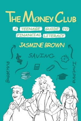 The Money Club: A Teenage Guide to Financial Literacy by Brown, Jasmine