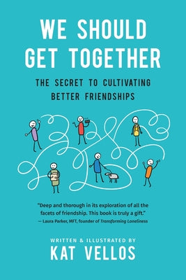 We Should Get Together: The Secret to Cultivating Better Friendships by Vellos, Kat