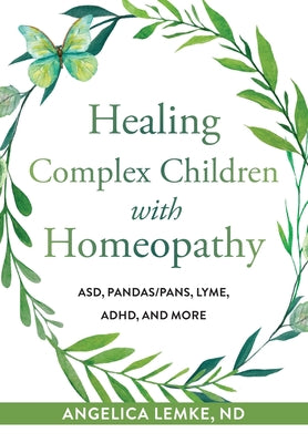 Healing Complex Children with Homeopathy by Lemke, Angelica