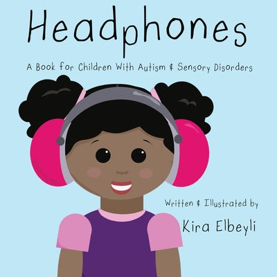 Headphones: A Book for Children With Autism & Sensory Disorders by Elbeyli, Kira