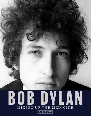 Bob Dylan: Mixing Up the Medicine by Davidson, Mark