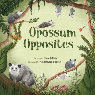 Opossum Opposites by Gallois, Gina E.