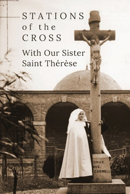 Stations of the Cross with Our Sister St. Thérèse by Andres, Suzie