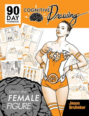 Cognitive Drawing: Learn the Female Figure by Brubaker, Jason