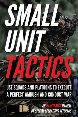 Small Unit Tactics: An Illustrated Manual by Luke, Matthew