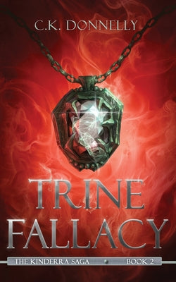 Trine Fallacy: The Kinderra Saga: Book 2 by Donnelly, C. K.