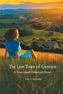 The Lost Town of Garrison by Reynolds, Eric T.