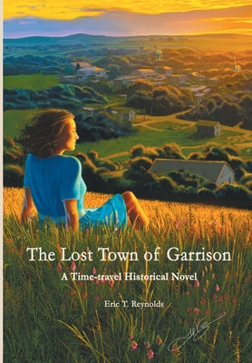 The Lost Town of Garrison by Reynolds, Eric T.