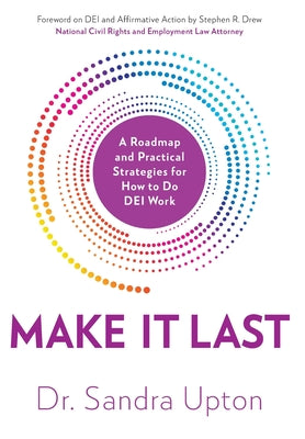 Make It Last: A Roadmap and Practical Strategies for How to Do DEI Work by Upton, Sandra