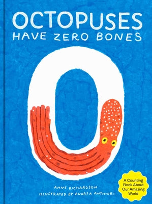 Octopuses Have Zero Bones: A Counting Book about Our Amazing World (Math for Curious Kids, Illustrated Science for Kids) by Richardson, Anne