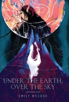 Under the Earth, Over the Sky by McCosh, Emily