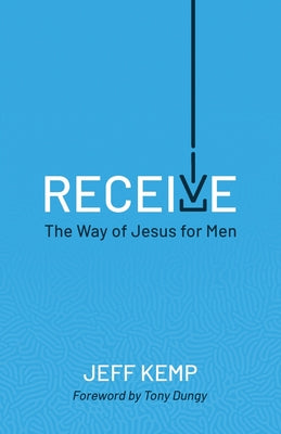 Receive: The Way of Jesus for Men by Kemp, Jeff