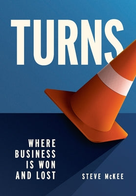 Turns: Where Business Is Won and Lost by McKee, Steve