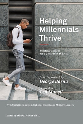 Helping Millennials Thrive: Practical Wisdom for a Generation in Crisis by Barna, George