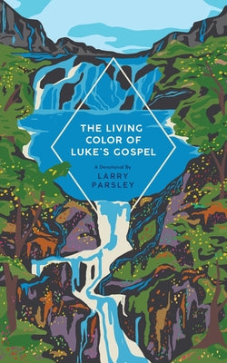The Living Color of Luke's Gospel by Parsley, Larry