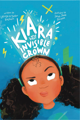 Kiara and her Invisible Crown by Baldwin, Latoya