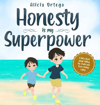 Honesty is my Superpower: A Kid's Book about Telling the Truth and Overcoming Lying by Ortego, Alicia