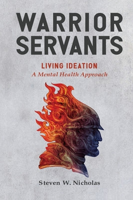 Warrior Servants: Living Ideation: A Mental Health Approach by Nicholas, Steven W.