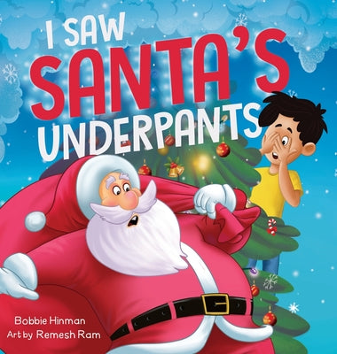 I Saw Santa's Underpants: A Funny Rhyming Christmas Story for Kids Ages 4-8 by Hinman, Bobbie