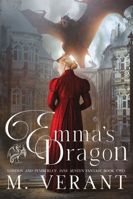Emma's Dragon: London and Pemberley by Verant, M.