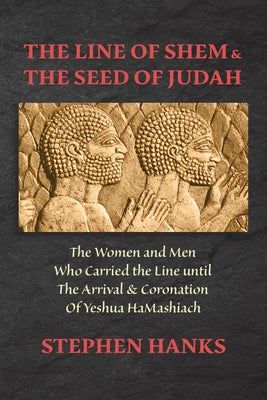 The Line of Shem & The Seed of Judah by Hanks, Stephen