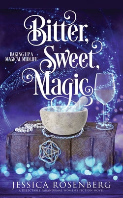 Bitter, Sweet, Magic: Baking Up a Magical Midlife book 3 by Rosenberg